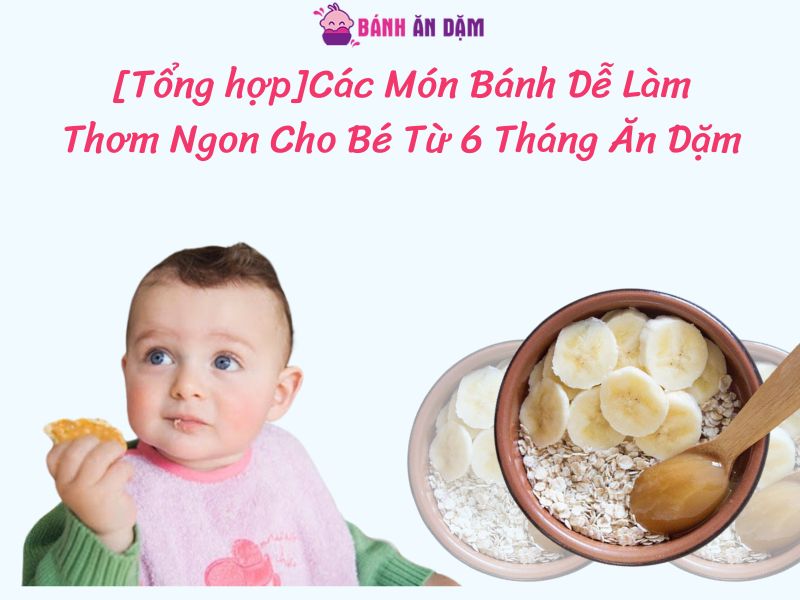 [Tổng hợp]Các Món Bánh Dễ Làm Thơm Ngon Cho Bé Từ 6 Tháng Ăn Dặm