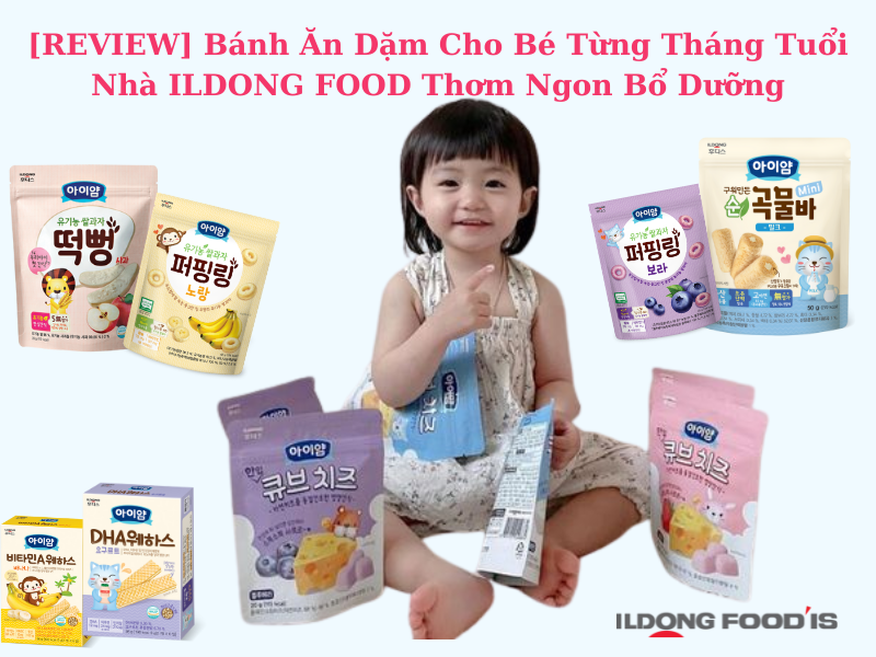 [REVIEW] Bánh Ăn Dặm Cho Bé Từng Tháng Tuổi Nhà ILDONG FOOD Thơm Ngon Bổ Dưỡng