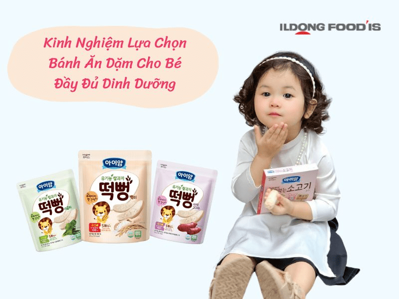 Kinh Nghiệm Lựa Chọn Bánh Ăn Dặm Cho Bé Đầy Đủ Dinh Dưỡng